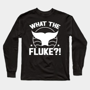 What The Fluke - Whale Watching Long Sleeve T-Shirt